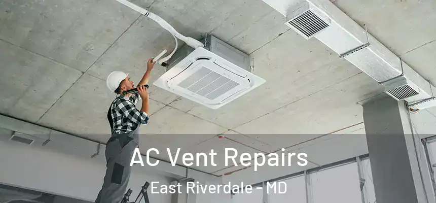  AC Vent Repairs East Riverdale - MD
