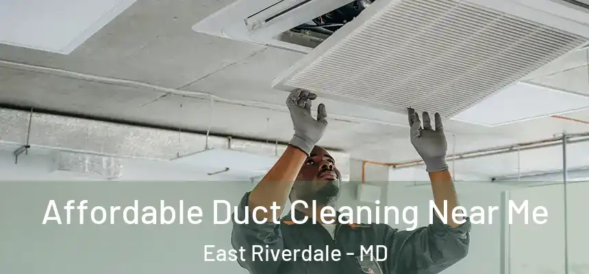  Affordable Duct Cleaning Near Me East Riverdale - MD