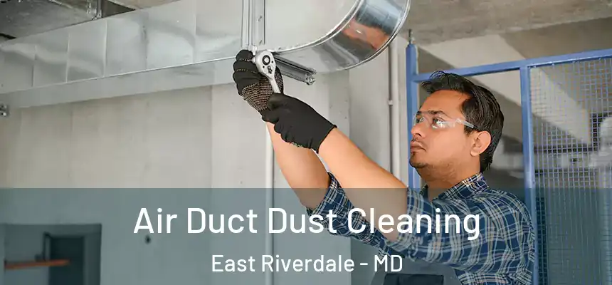  Air Duct Dust Cleaning East Riverdale - MD