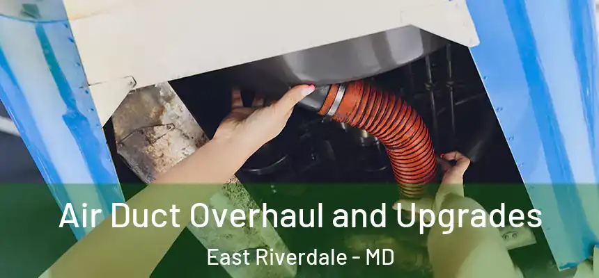  Air Duct Overhaul and Upgrades East Riverdale - MD