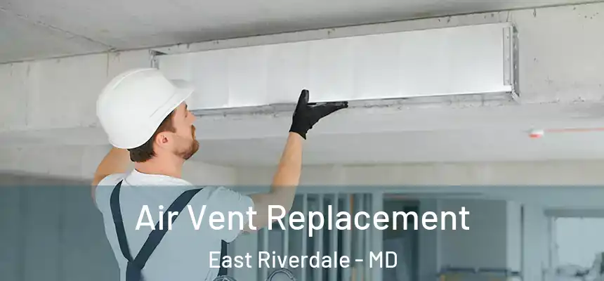  Air Vent Replacement East Riverdale - MD