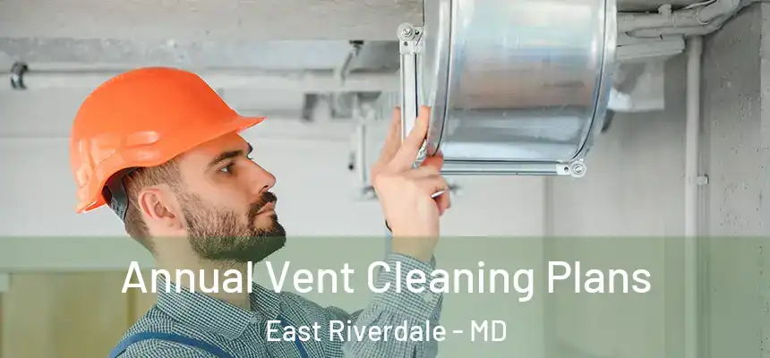  Annual Vent Cleaning Plans East Riverdale - MD
