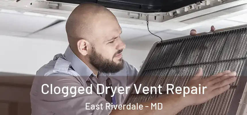  Clogged Dryer Vent Repair East Riverdale - MD