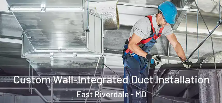  Custom Wall-Integrated Duct Installation East Riverdale - MD