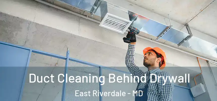  Duct Cleaning Behind Drywall East Riverdale - MD