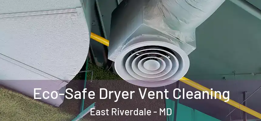  Eco-Safe Dryer Vent Cleaning East Riverdale - MD