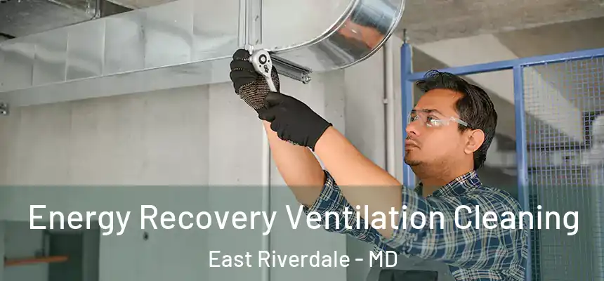  Energy Recovery Ventilation Cleaning East Riverdale - MD
