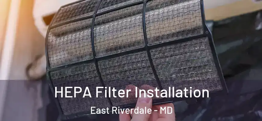  HEPA Filter Installation East Riverdale - MD