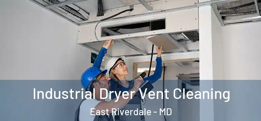  Industrial Dryer Vent Cleaning East Riverdale - MD