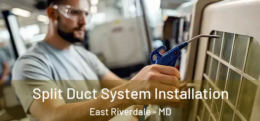  Split Duct System Installation East Riverdale - MD